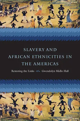 Rabszolgaság és afrikai etnikumok Amerikában: A kapcsolatok helyreállítása - Slavery and African Ethnicities in the Americas: Restoring the Links