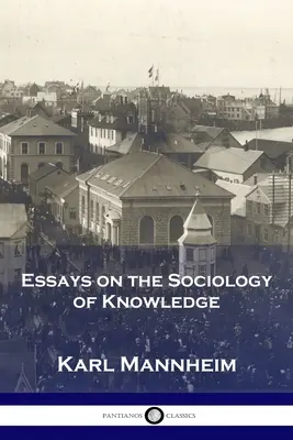 Esszék a tudásszociológiáról - Essays on the Sociology of Knowledge