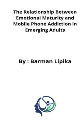 Az érzelmi érettség és a mobiltelefon-függőség közötti kapcsolat a feltörekvő felnőttek körében - The relationship between emotional maturity and mobile phone addiction in emerging adults