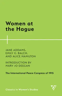 Nők Hágában: Az 1915-ös Nemzetközi Békekongresszus - Women at the Hague: The International Peace Congress of 1915