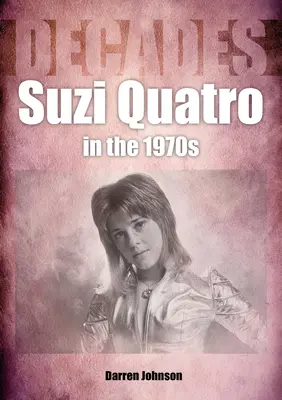 Suzi Quatro az 1970-es években: Évtizedek - Suzi Quatro in the 1970s: Decades