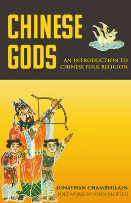 Kínai istenek: Bevezetés a kínai népi vallásba - Chinese Gods: An Introduction to Chinese Folk Religion