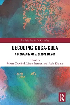 A Coca-Cola megfejtése: Egy globális márka életrajza - Decoding Coca-Cola: A Biography of a Global Brand