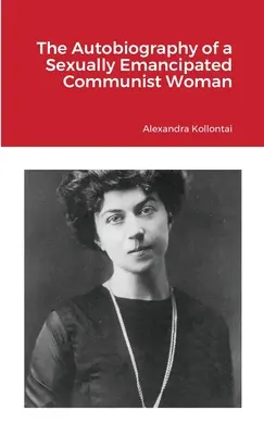 Egy szexuálisan emancipált kommunista nő önéletrajza - The Autobiography of a Sexually Emancipated Communist Woman