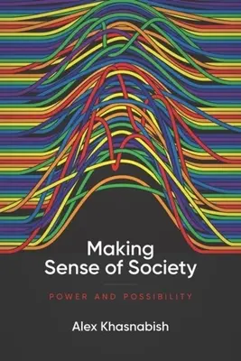 Making Sense of Society: Power and Possibility