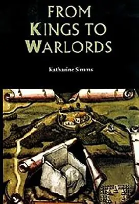 A királyoktól a hadurakig: A gael Írország változó politikai struktúrája a késő középkorban - From Kings to Warlords: The Changing Political Structure of Gaelic Ireland in the Later Middle Ages