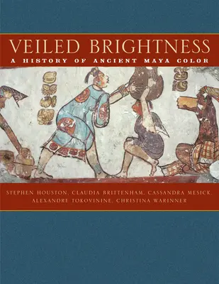 Fátyolos fényesség: Az ősi maja színek története - Veiled Brightness: A History of Ancient Maya Color