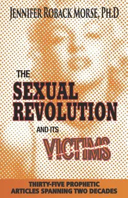 A szexuális forradalom és áldozatai: Harmincöt prófétai cikk két évtizedet átívelő szakasza - The Sexual Revolution and Its Victims: Thirty-Five Prophetic Articles Spanning Two Decades