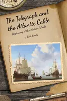 A távíró és az atlanti kábel: A modern világ kezdete - The Telegraph and the Atlantic Cable: Beginning of the Modern World