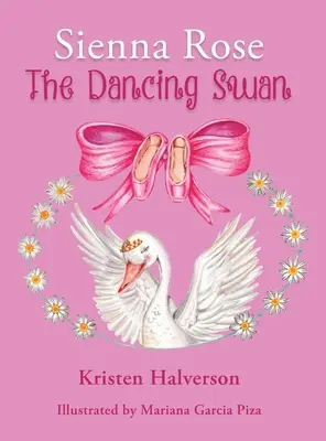 Sienna Rose: Sienna Sienna: The Dancing Swan - Sienna Rose: The Dancing Swan