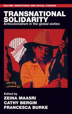 Transznacionális szolidaritás: Antikolonializmus a globális hatvanas években - Transnational Solidarity: Anticolonialism in the Global Sixties
