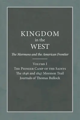 A szentek úttörőtábora: Thomas Bullock 1846-os és 1847-es mormon útinaplója - Pioneer Camp of the Saints: The 1846 and 1847 Mormon Trail Journals of Thomas Bullock