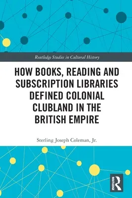 Hogyan határozták meg a könyvek, az olvasás és az előfizetéses könyvtárak a gyarmati klubvilágot a Brit Birodalomban? - How Books, Reading and Subscription Libraries Defined Colonial Clubland in the British Empire