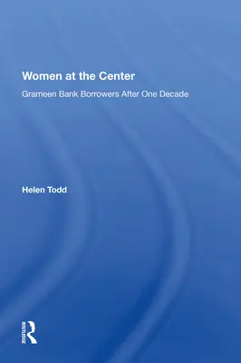 Nők a középpontban: Grameen Bank hitelfelvevők egy évtized után - Women at the Center: Grameen Bank Borrowers After One Decade