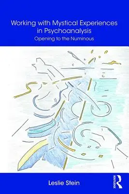 Misztikus élményekkel való munka a pszichoanalízisben - Nyitás a Numinous felé - Working with Mystical Experiences in Psychoanalysis - Opening to the Numinous