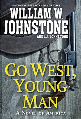 Menj nyugatra, fiatalember: Az amerikai határvidék lebilincselő westernregénye - Go West, Young Man: A Riveting Western Novel of the American Frontier