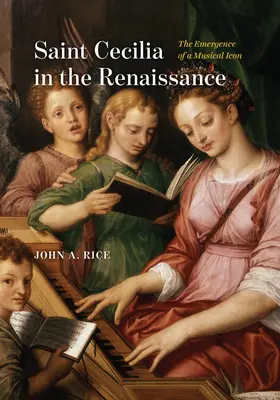 Szent Cecília a reneszánszban: Egy zenei ikon kialakulása - Saint Cecilia in the Renaissance: The Emergence of a Musical Icon