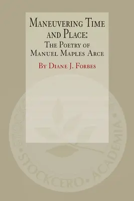 Az idő és a hely manőverezése: Manuel Maples Arce költészete - Maneuvering Time and Place: The Poetry of Manuel Maples Arce