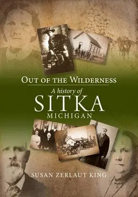 Ki a vadonból: Sitka, Michigan története - Out of the Wilderness: A History of Sitka, Michigan