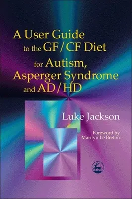 Felhasználói útmutató a Gf/Cf étrendhez autizmus, Asperger-szindróma és Ad/HD esetén - A User Guide to the Gf/Cf Diet for Autism, Asperger Syndrome and Ad/HD