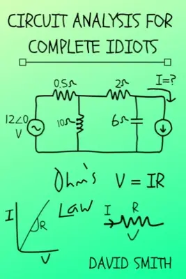 Áramköri analízis komplett idiótáknak - Circuit Analysis for Complete Idiots