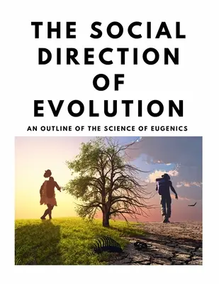 Az evolúció társadalmi iránya - Az eugenika tudományának vázlata - The Social Direction of Evolution - An Outline of the Science of Eugenics