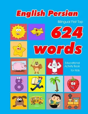 Angol - perzsa kétnyelvű First Top 624 Words Educational Activity Book for Kids: Easy vocabulary learning flashcards best for infants babies toddle - English - Persian Bilingual First Top 624 Words Educational Activity Book for Kids: Easy vocabulary learning flashcards best for infants babies toddle