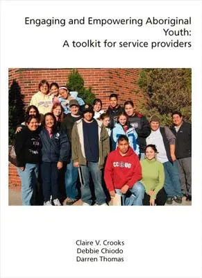 Az aboriginális fiatalok bevonása és megerősítése: Eszköztár a szolgáltatók számára - Engaging and Empowering Aboriginal Youth: A Toolkit for Service Providers