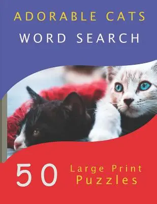 Adorable Cats Word Search: 50 Large Print Puzzles