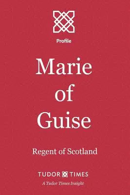 Guise-i Mária: Skócia régense - Marie of Guise: Regent of Scotland