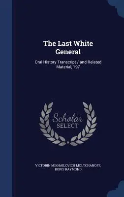 Az utolsó fehér tábornok: és kapcsolódó anyagok, 197 - The Last White General: Oral History Transcript / and Related Material, 197