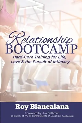 Kapcsolati bakancsos tábor: Kemény magtréning az élethez, a szerelemhez és az intimitásra való törekvéshez - Relationship Bootcamp: Hard-Core Training for Life, Love & the Pursuit of Intimacy