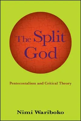 A megosztott Isten: A pünkösdizmus és a kritikai elmélet - The Split God: Pentecostalism and Critical Theory