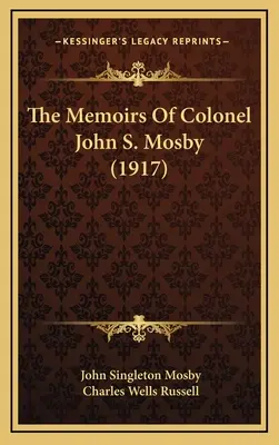 John S. Mosby ezredes emlékiratai (1917) - The Memoirs Of Colonel John S. Mosby (1917)