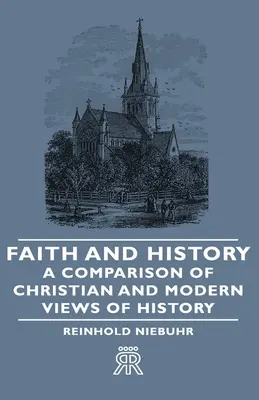 Hit és történelem - A keresztény és a modern történelemszemlélet összehasonlítása - Faith and History - A Comparison of Christian and Modern Views of History