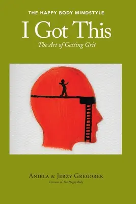 I Got This: A bátorság megszerzésének művészete - I Got This: The Art of Getting Grit