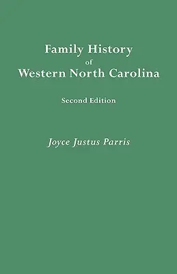 Észak-Karolina nyugati részének családtörténete. Második kiadás (JAVÍTOTT ÉS AUGM) - Family History of Western North Carolina. Second Edition (IMPROVED AND AUGM)