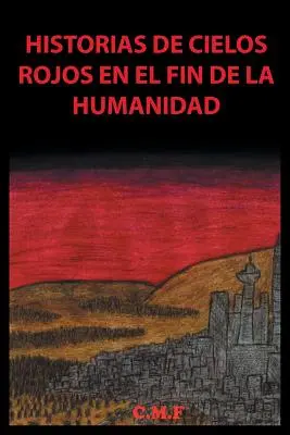 Historias de cielos rojos en el fin de la humanidad (Az égboltok történetei az emberiség végén) - Historias de cielos rojos en el fin de la humanidad