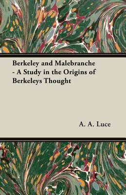 Berkeley és Malebranche - Tanulmány a berkeley-i gondolkodás eredetéről - Berkeley and Malebranche - A Study in the Origins of Berkeleys Thought