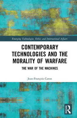 A kortárs technológiák és a hadviselés erkölcse: A gépek háborúja - Contemporary Technologies and the Morality of Warfare: The War of the Machines