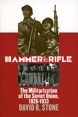 Kalapács és puska: A Szovjetunió militarizálása, 1926-1933 - Hammer and Rifle: The Militarization of the Soviet Union, 1926-1933