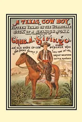 Egy texasi tehénfiú: Vagy tizenöt év egy spanyol póni hurrikán fedélzetén - A Texas Cow Boy: Or Fifteen Years on the Hurricane Deck of a Spanish Pony