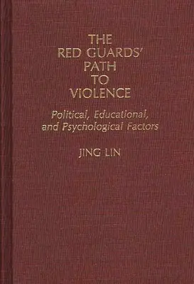 A vörös gárdisták útja az erőszakhoz: Politikai, oktatási és pszichológiai tényezők - The Red Guards' Path to Violence: Political, Educational, and Psychological Factors