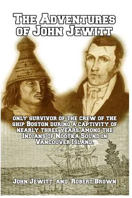 John Jewitt kalandjai: A Boston hajó legénységének egyetlen túlélője - The Adventures of John Jewitt: Only Survivor of the Crew of the Ship Boston