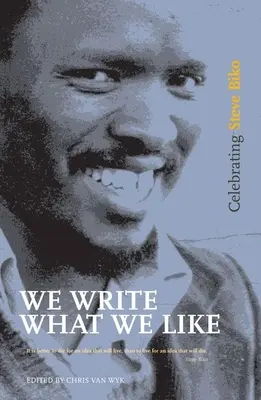 Azt írjuk, amit szeretünk: Steve Biko ünneplése - We Write What We Like: Celebrating Steve Biko