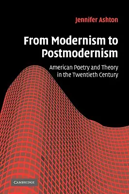 A modernizmustól a posztmodernizmusig: Amerikai költészet és elmélet a huszadik században - From Modernism to Postmodernism: American Poetry and Theory in the Twentieth Century