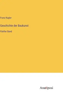 Geschichte der Baukunst: Fnfter Band