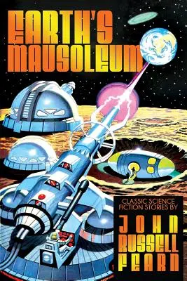 A Föld mauzóleuma: Klasszikus sci-fi történetek - Earth's Mausoleum: Classic Science Fiction Stories