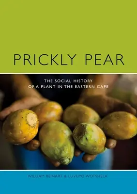 Tüskéskörte: Egy növény társadalomtörténete a Keleti-fokvidéken - Prickly Pear: A Social History of a Plant in the Eastern Cape