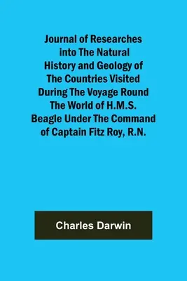 Journal of Researches into the Natural History and Geology of the Countries Visited During the Voyage Round the World of H.M.S. Beagle Under the Comma (Deník o výzkumech přírodních dějin a geologie zemí navštívených během plavby kolem světa lodí H.M.S. Beagle pod čárkou) - Journal of Researches into the Natural History and Geology of the Countries Visited During the Voyage Round the World of H.M.S. Beagle Under the Comma